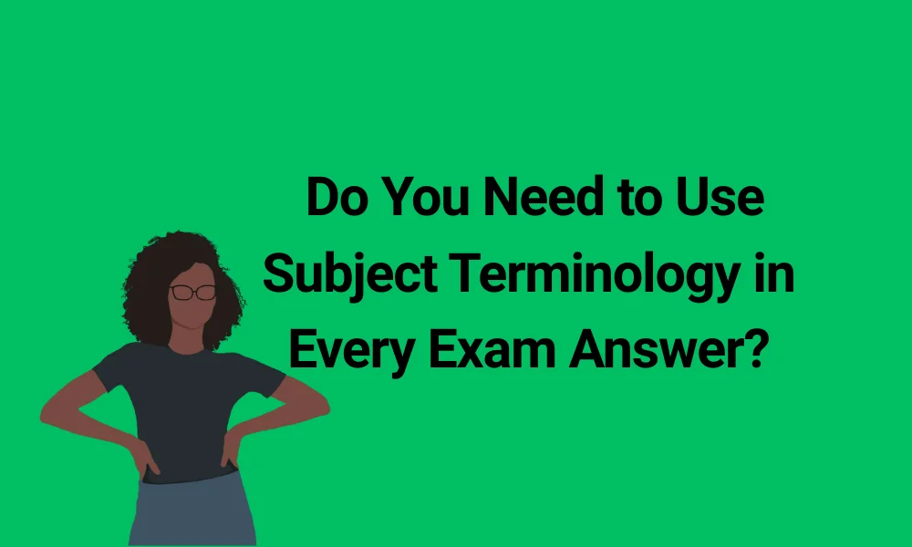 Do You Need to Use Subject Terminology in Every Exam Answer?