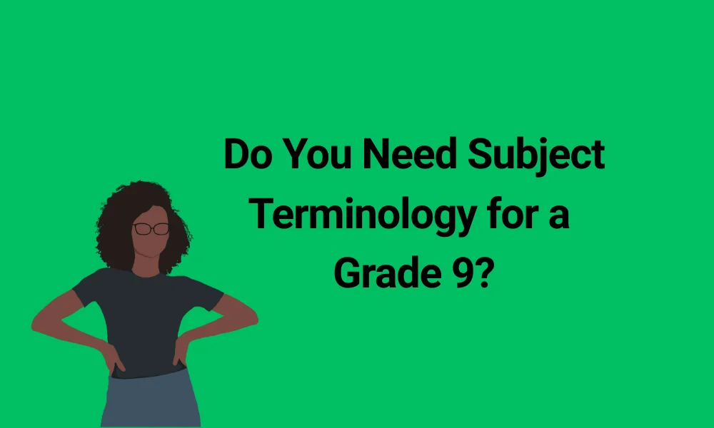 Do You Need Subject Terminology for a Grade 9?